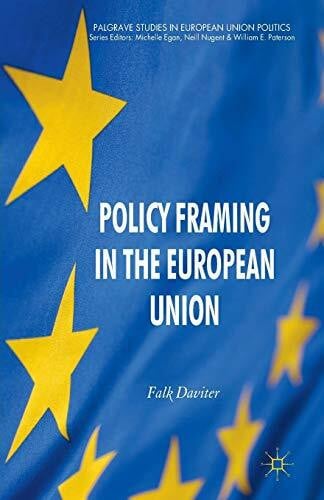 Policy Framing in the European Union (Palgrave Studies in European Union Politics)