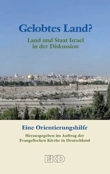 Gelobtes Land?: Land und Staat Israel in der Diskussion. Eine Orientierungshilfe: Land und Staat Israel in der Diskussion. Eine Orientierungshilfe. ... Kirche Deutschlands (EKD-Denkschriften)