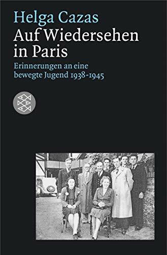 Auf Wiedersehen in Paris: Als jüdische Immigrantin in Frankreich 1938-1945: Als jüdische Immigrantin in Frankreich 1938-1945. Mit e. Nachw. v. Brigitte Mihok (Fischer Geschichte)