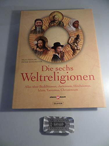 Die sechs Weltreligionen: Alles über Buddhismus, Judentum, Hinduismus, Islam, Taoismus, Christentum