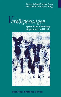 Verkörperungen: Systemische Aufstellung, Körperarbeit und Ritual
