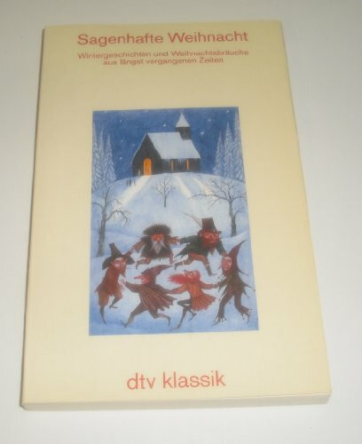 Sagenhafte Weihnacht Wintergesch. u. Weihnachtsbräuche aus längst vergang. Zeiten: Mit 21 Bildern – Herausgegeben von Gudrun Bull (dtv Klassik)