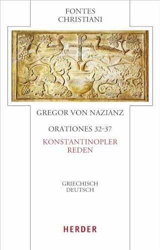 Orationes 32-37 - Konstantinopler Reden: Griechisch - Deutsch (Fontes Christiani 5. Folge) Orationes 32-37 - Konstantinopler Reden: Griechisch - Deutsch (Fontes Christiani 5. Folge)