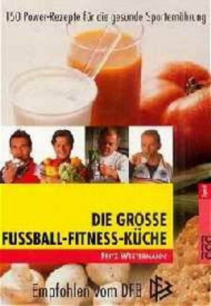 Die große Fußball-Fitness-Küche: 150 Power-Rezepte für die gesunde Sporternährung