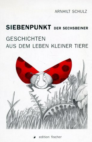 Siebenpunkt, der Sechsbeiner. Geschichten aus dem Leben kleiner Tiere