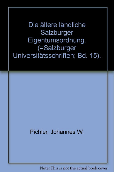 Die ältere ländliche Salzburger Eigentumsordnung.