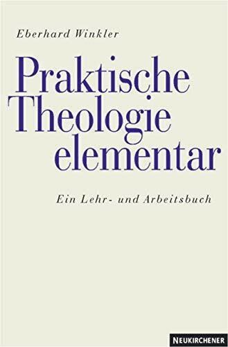Praktische Theologie elementar: Ein Lehr- und Arbeitsbuch