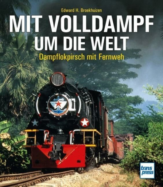 Mit Volldampf um die Welt: Dampflokpirsch mit Fernweh