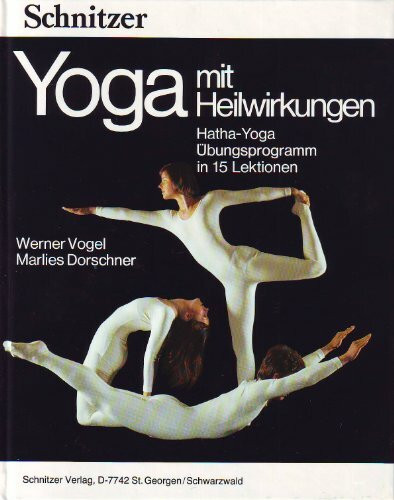 Yoga mit Heilwirkungen. Hatha-Yoga, Übungsprogramm in 15 Lektionen