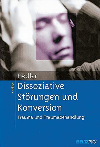 Dissoziative Störungen und Konversion. Trauma und Traumabehandlung