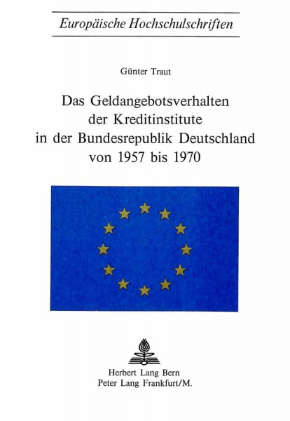 Das Geldangebotsverhalten der Kreditinstitute in der Bundesrepublik Deutschland von 1957 bis 1970 (Europäische Hochschulschriften / European ... / Série 5: Sciences économiques, Band 42)