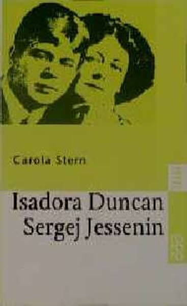 Isadora Duncan und Sergej Jessenin: Der Dichter und die Tänzerin (rororo: Rowohlts Rotations Romane)
