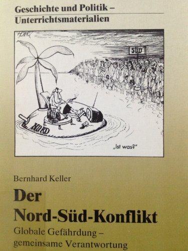 Der Nord-Süd-Konflikt: Globale Gefährdung - gemeinsame Verantwortung (Geschichte und Politik: Unterrichtsmaterialien)