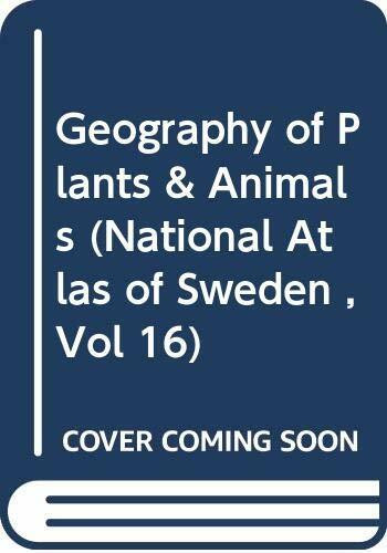 Geography of Plants & Animals (National Atlas of Sweden , Vol 16)