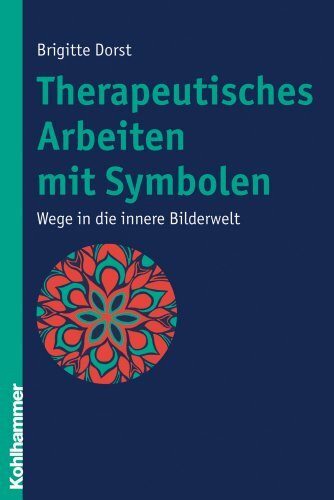 Therapeutisches Arbeiten mit Symbolen: Wege in die innere Bilderwelt