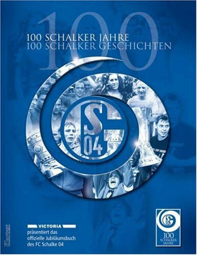 100 Schalker Jahre - 100 Schalker Geschichten