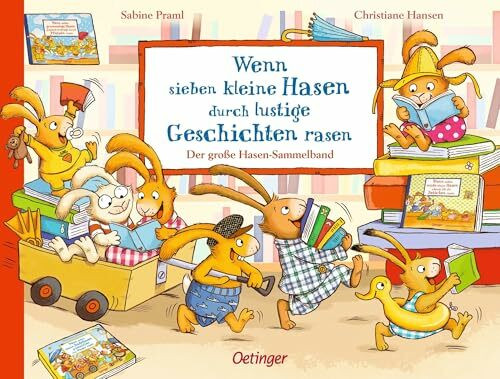 Wenn sieben kleine Hasen durch lustige Geschichten rasen: Der große Hasen-Sammelband (Die sieben kleinen Hasen): Der große Hasen-Sammelband. Enthält 3 Bilderbücher ab 3 Jahren