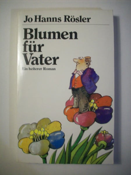 Blumen für Vater. Ein heiterer Roman.