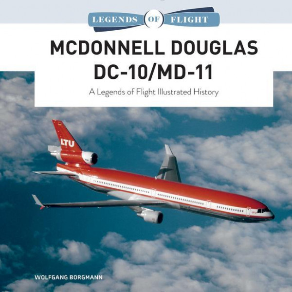 McDonnell Douglas DC-10/MD-11: A Legends of Flight Illustrated History