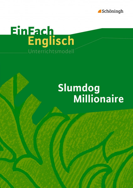 EinFach Englisch Unterrichtsmodelle. Unterrichtsmodelle für die Schulpraxis: EinFach Englisch Unterrichtsmodelle: Slumdog Millionaire: Filmanalyse