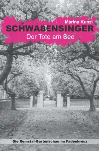Schwab & Ensinger - Der Tote am See: Die Remstalgartenschau im Fadenkreuz