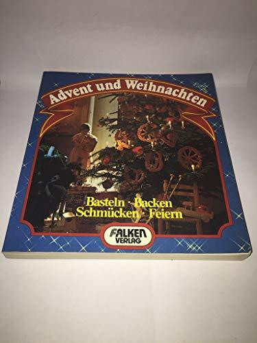 Advent und Weihnachten. Schmücken, Basteln, Backen Feiern.