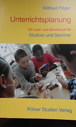 Unterrichtsplanung: Ein Lehr- Und Arbeitsbuch für Studium und Seminar