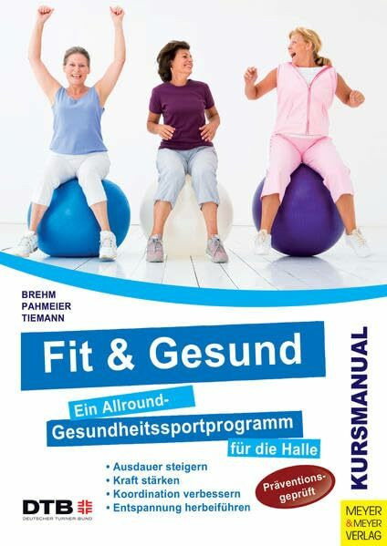 Fit und gesund: Ein Allround-Gesundheitssportprogramm für die Halle: Kursmanual (DIN A4)