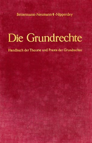Die Grundrechte. Handbuch der Theorie und Praxis der Grundrechte. Bd. I: Die Grundrechte in der Welt. Mit 2 Halbbde.