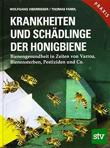 Krankheiten und Schädlinge der Honigbiene: Bienengesundheit in Zeiten von Varroa, Bienensterben, Pestiziden und Co.; Praxisbuch