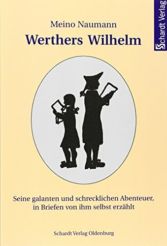 Werthers Wilhelm: Seine galanten und schrecklichen Abenteuer, in Briefen von ihm selbst erzählt