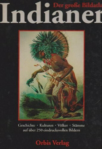 Der grosse Bildatlas - Indianer. Geschichte, Kulturen, Völker, Stämme