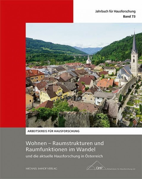 Wohnen – Raumstrukturen und Raumfunktionen im Wandel und die aktuelle Hausforschung in Österreich (Jahrbuch für Hausforschung)