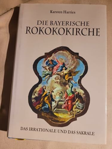 Die Bayerische Rokokokirche: Das Irrationale und das Sakrale