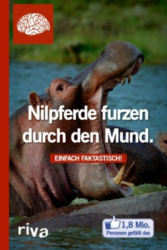 Nilpferde furzen durch den Mund: Einfach Fantastisch!: Einfach faktastisch!