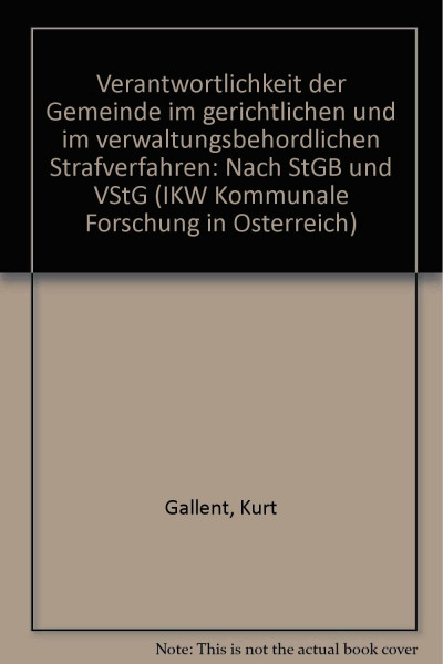 Verantwortlichkeit der Gemeinde im gerichtlichen und im verwaltungsbehördlichen Strafverfahren (nach StGB und VStG).