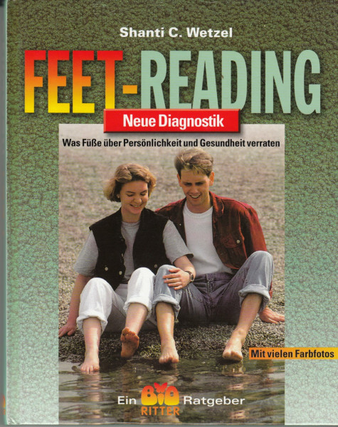 Feet-Reading. Neue Diagnostik.: Was Füsse über uns verraten: Was Füße über Persönlichkeit und Gesundheit verraten (Ein Bio Ritter Ratgeber)