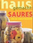 Saures hausgemacht: für die Vorratskammer