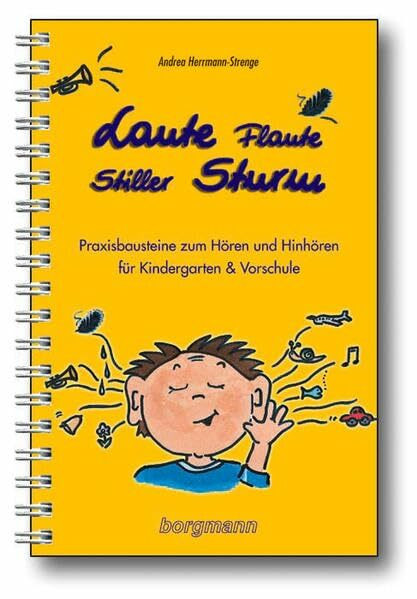 Laute Flaute - Stiller Sturm: Praxisbausteine zum Hören und Hinhören für Kindergarten & Vorschule