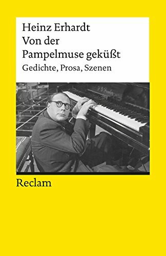 Von der Pampelmuse geküßt. Gedichte, Prosa, Szenen: Erhardt, Heinz – Deutsch-Lektüre, Deutsche Klassiker der Literatur – 18332 (Reclams Universal-Bibliothek)