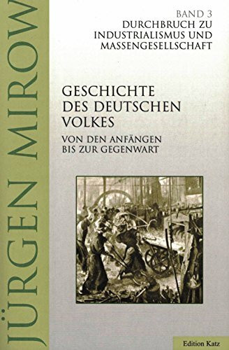 Die Geschichte des deutschen Volkes, Bd. 3. Durchbruch zu Industrialismus und Massengesellschaft