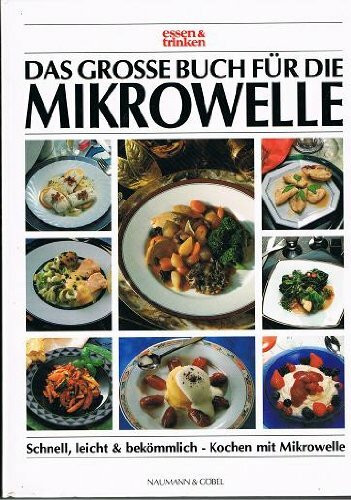 Das große Buch für die Mikrowelle. essen und trinken. Schnell, leicht und bekömmlich - Kochen mit Mikrowelle