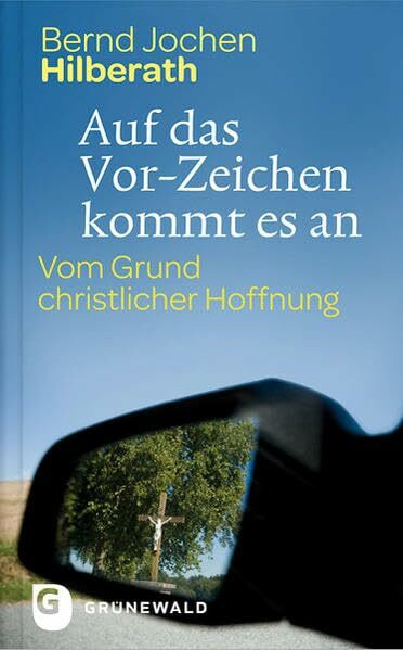 Auf das Vor-Zeichen kommt es an: Vom Grund christlicher Hoffnung