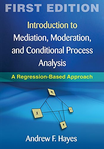 Introduction to Mediation, Moderation, and Conditional Process Analysis: A Regression-Based Approach (Methodology in the Social Sciences)