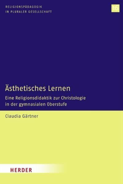 Ästhetisches Lernen: Eine Religionsdidaktik zur Christologie in der gymnasialen Oberstufe (Religionspädagogik in pluraler Gesellschaft)