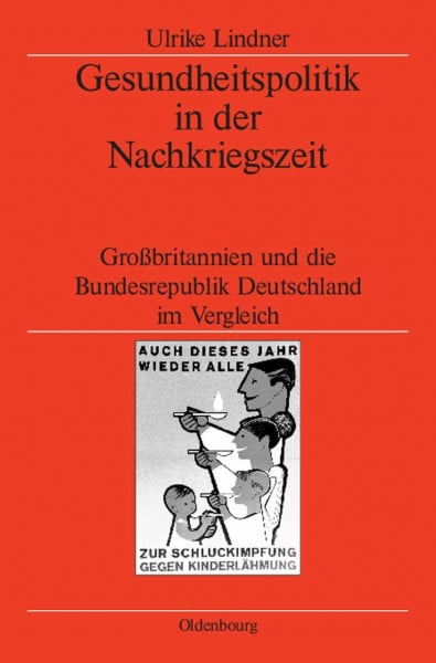 Gesundheitspolitik in der Nachkriegszeit: Großbritannien und die Bundesrepublik Deutschland im Vergleich (Veröffentlichungen des Deutschen ... the German Historical Institute London, 57)