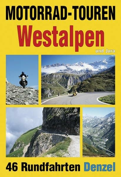 Motorrad-Touren Westalpen und Jura: 46 Rundfahrten in den Alpenländern Schweiz, Italien und Frankreich