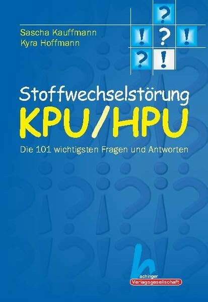 Stoffwechselstörung KPU/HPU Die 101 wichtigsten Fragen und Antworten