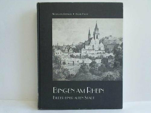 Bingen am Rhein: Bilder einer alten Stadt. Katalog der Holzschnitte, Kupfer- und Stahlstiche und der Lithographien