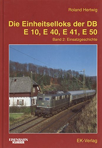 Einheits-Elloks E 10, E 40, E 41 und E 50, Bd.2, Einsatzgeschichte (Die Einheitselektrolokomotiven der Deutschen Bundesbahn)